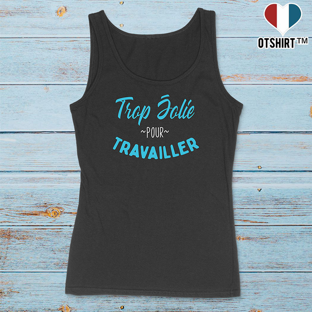 Cadeau femme Débardeur femme trop jolie pour travailler –