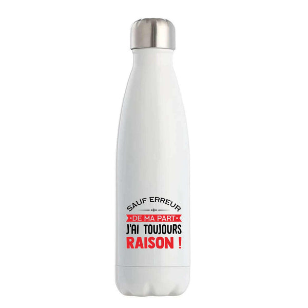 Bouteille Isotherme J'ai Toujours Raison | Gourde | Idée Cadeau Humour Drôle Marrant Original Anniversaire Fête