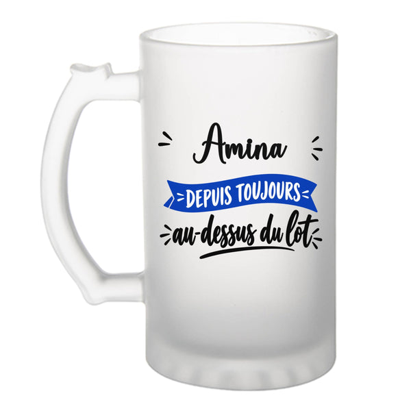 Verre à Bière Amina Depuis Toujours au Dessus du Lot - Beer Glass - Idée Chope de Bière Cadeau Anniversaire Fête Original Famille Travail Départ Collègue Retraite Noël.