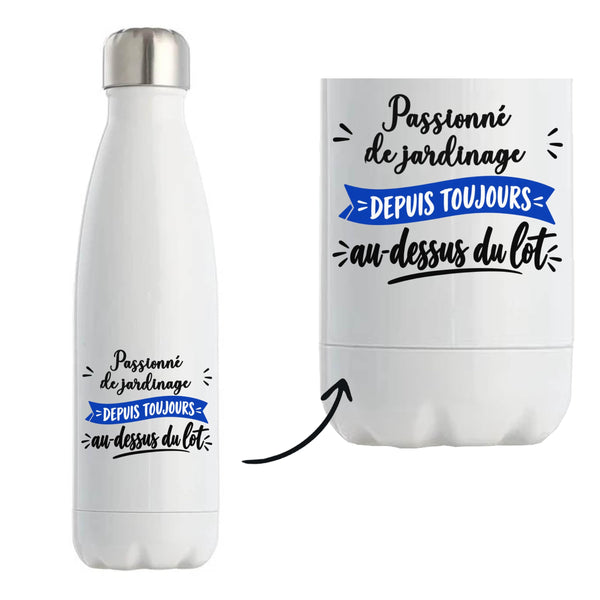 Bouteille Isotherme Passionne de jardinage Depuis Toujours au Dessus du Lot - Bottle - Idée Bouteille Isotherme Cadeau Anniversaire Fête Original Famille Travail Départ Collègue Retraite Noël.