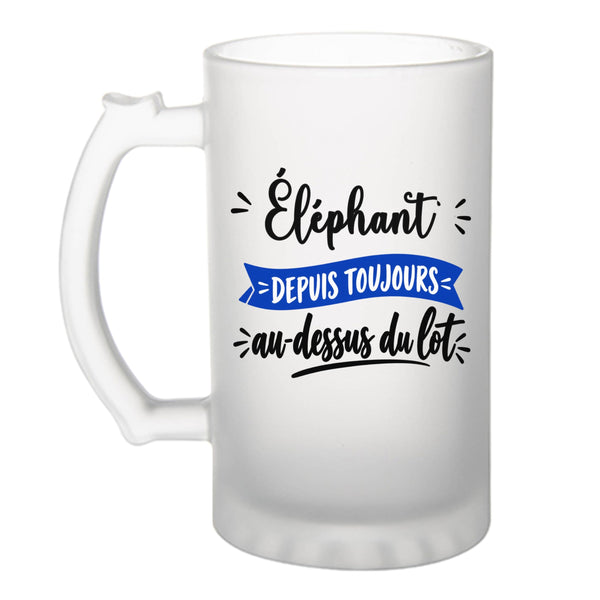 Verre à Bière Elephant Depuis Toujours au Dessus du Lot - Beer Glass - Idée Chope de Bière Cadeau Anniversaire Fête Original Famille Travail Départ Collègue Retraite Noël.