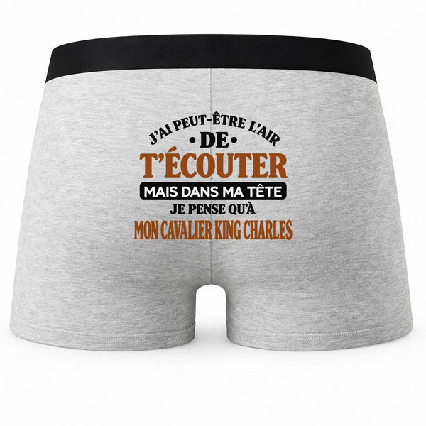 Boxer Homme J'Ai Peut-être l'air de t'écouter mais dans ma tête Je Pense qu'à Mon Cavalier King Charles J'Ai Peut-être l'air de t'écouter mais Je ne Pense qu'à - Activité