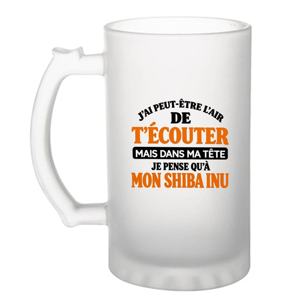 Verre à Bière J'ai peut-être l'air de t'écouter mais dans ma tête je pense qu'à mon shiba inu J'ai peut-être l'air de t'écouter mais je ne pense qu'à - Activité