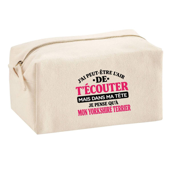 Trousse Multifonction J'Ai Peut-être l'air de t'écouter mais dans ma tête Je Pense qu'à Mon Yorkshire Terrier J'Ai Peut-être l'air de t'écouter mais Je ne Pense qu'à - Activité