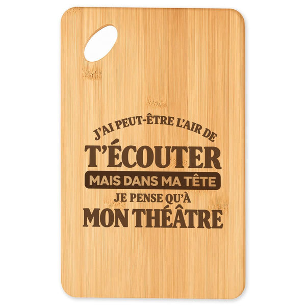 Planche à Découper J'ai peut-être l'air de t'écouter mais dans ma tête je pense qu'à mon théâtre J'ai peut-être l'air de t'écouter mais je ne pense qu'à - Activité