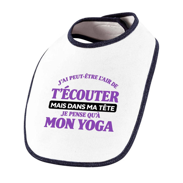 Bavoir Bébé J'ai peut-être l'air de t'écouter mais dans ma tête je pense qu'à mon yoga J'ai peut-être l'air de t'écouter mais je ne pense qu'à - Activité