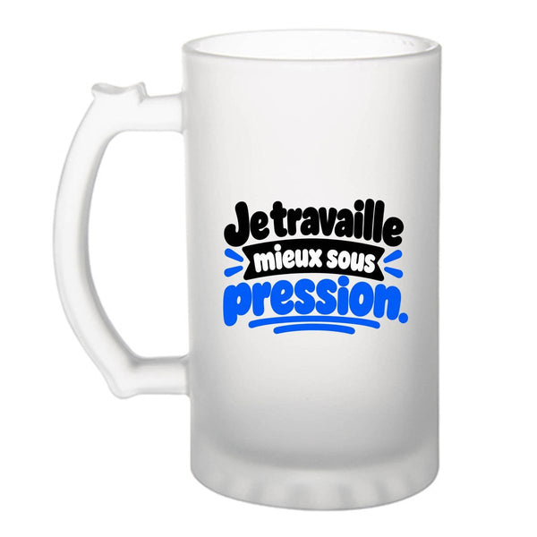 Verre à Bière Je travaille mieux sous pression. Expressions Françaises | Chope Givrée Verre Trempé 470 ml à Anse Recto Verso | Apéro Bar Bistrot Match | Idée Cadeau Collègue Fête des Pères Noël