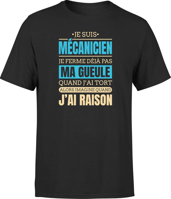 T shirt homme j ai raison je suis mecanicien