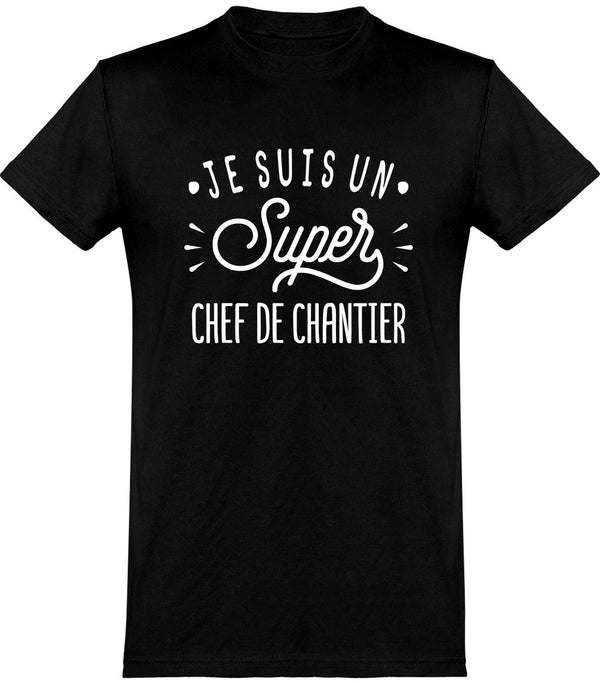  T shirt homme je suis un super chef de chantier