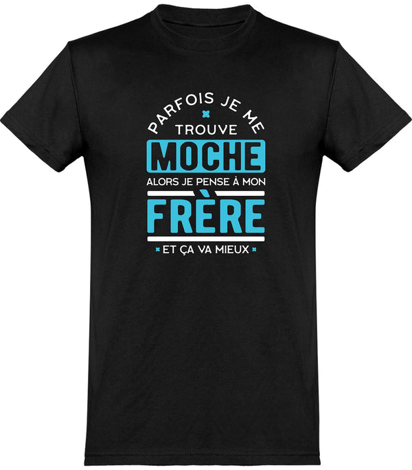  T shirt homme parfois je me trouve moche frère