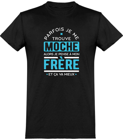  T shirt homme parfois je me trouve moche frère