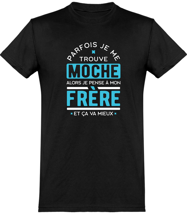  T shirt homme parfois je me trouve moche frère