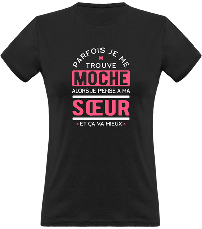 T shirt femme parfois je me trouve moche soeur