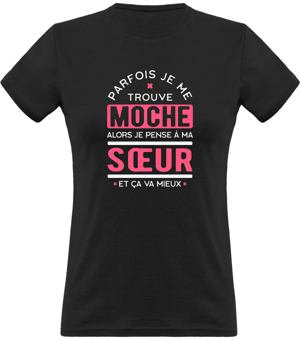 T shirt femme parfois je me trouve moche soeur