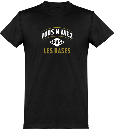  T shirt homme vous n'avez pas les bases