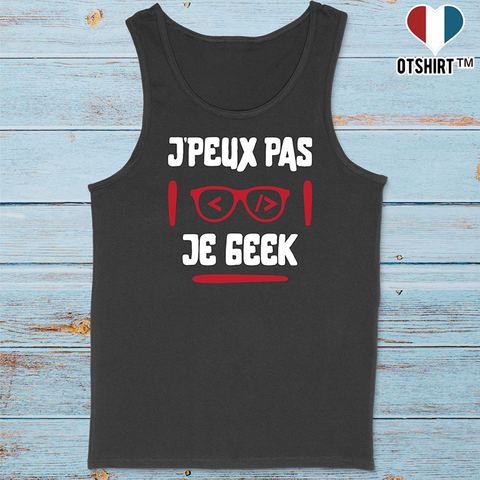 Débardeur homme j'peux pas je geek