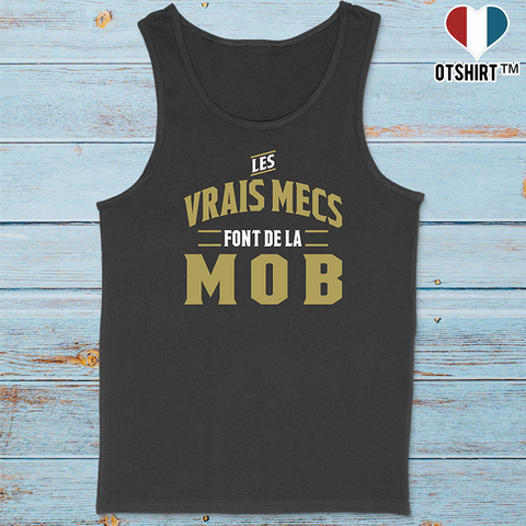 Débardeur homme les vrais mecs font de la mob