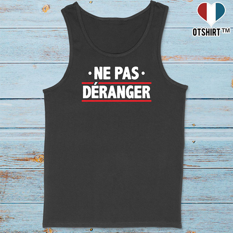 Débardeur homme ne me déranger pas