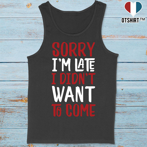 Débardeur homme sorry i'm late