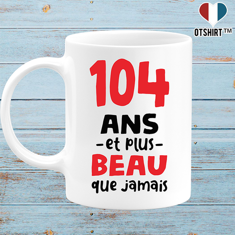 Mug 104 ans et plus beau