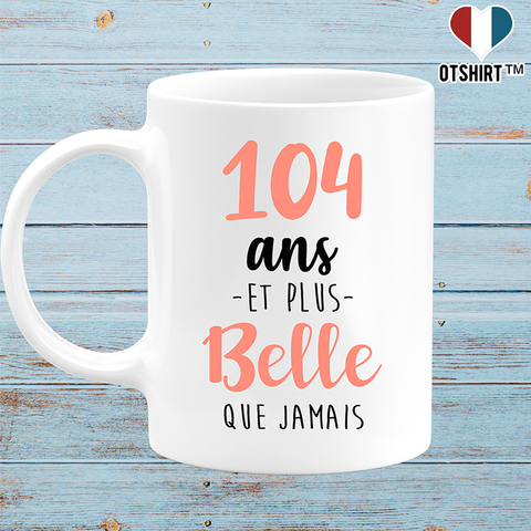 Mug 104 ans et plus belle que jamais