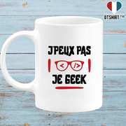 Mug j'peux pas je geek