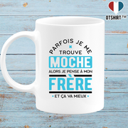Mug parfois je me trouve moche frère