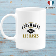 Mug vous n'avez pas les bases