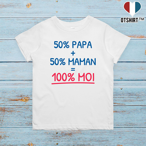 T shirt enfant 50% Papa + 50% maman = 100% moi