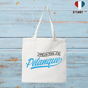 Tote bag coton recyclé j'peux pas j'ai pétanque