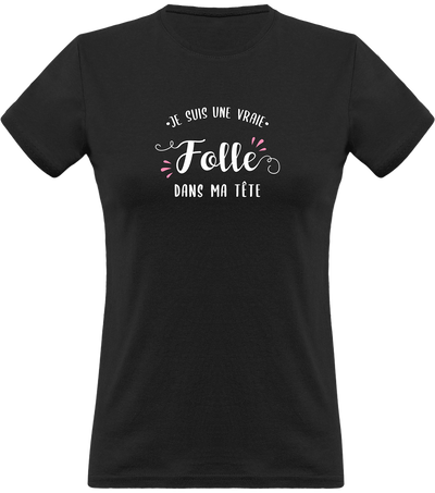 T shirt femme je suis une vraie folle