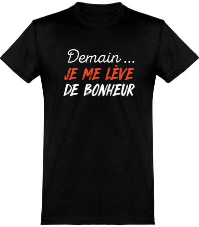  T shirt homme je me lève de bonheur