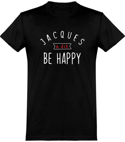  T shirt homme jacques a dit be happy