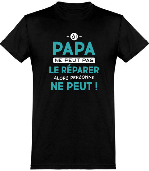  T shirt homme si papa ne peut pas le réparer