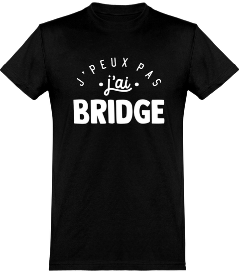  T shirt homme j'peux pas j'ai bridge