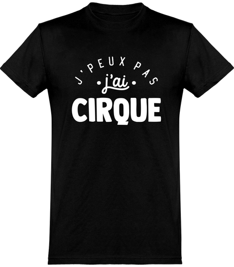 T shirt homme j'peux pas j'ai cirque