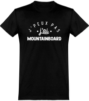  T shirt homme j'peux pas j'ai mountainboard