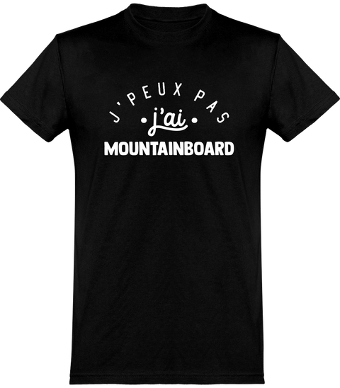  T shirt homme j'peux pas j'ai mountainboard
