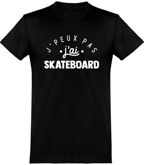  T shirt homme j'peux pas j'ai skateboard