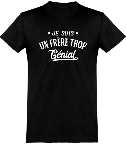  T shirt homme je suis un frère trop génial