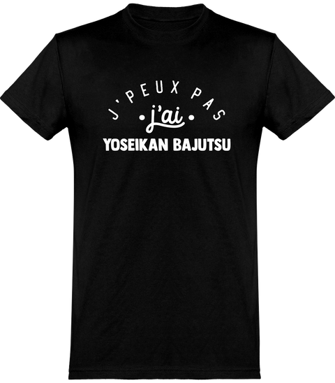 T shirt homme j'peux pas j'ai yoseikan bajutsu