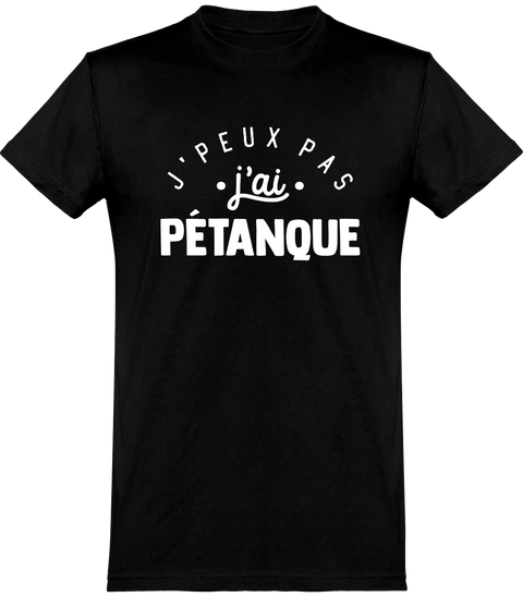  T shirt homme j'peux pas j'ai pétanque
