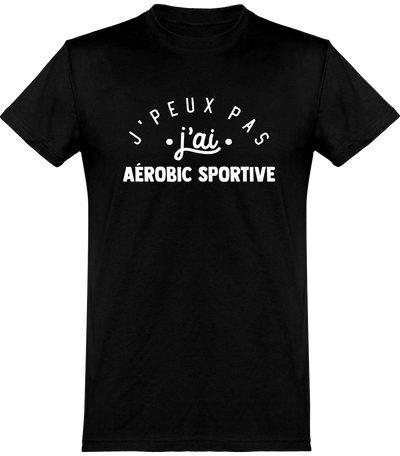  T shirt homme j'peux pas j'ai aérobic sportive