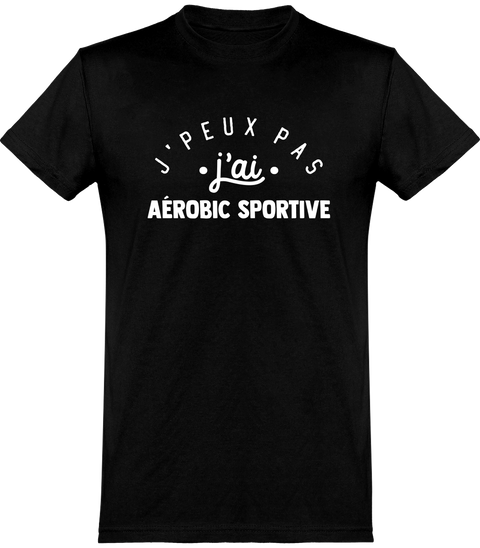  T shirt homme j'peux pas j'ai aérobic sportive