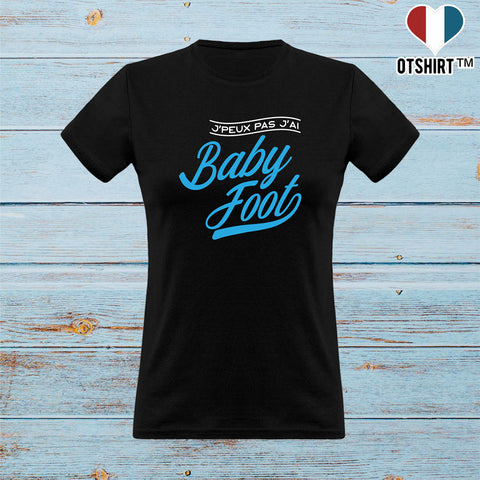 T shirt femme j'peux pas j'ai baby foot