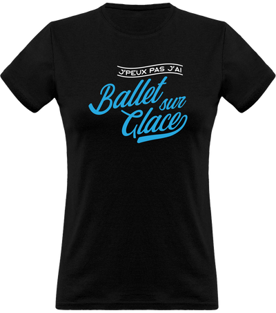 T shirt femme j'peux pas j'ai ballet sur glace