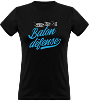 T shirt femme j'peux pas j'ai bâton défense