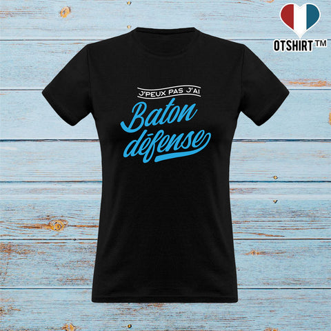 T shirt femme j'peux pas j'ai bâton défense