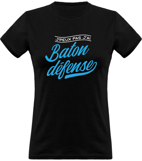 T shirt femme j'peux pas j'ai bâton défense