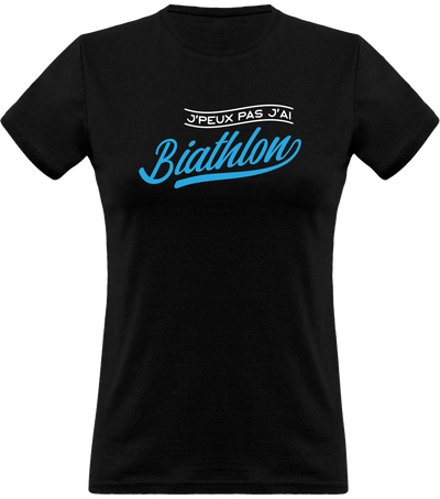 T shirt femme j'peux pas j'ai biathlon